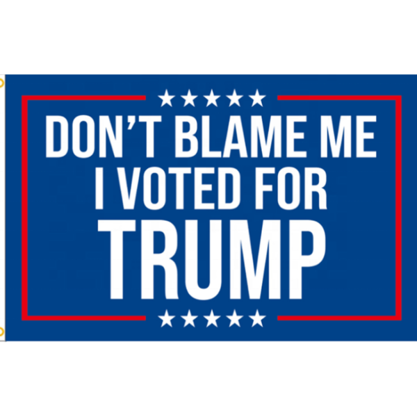 Don't Blame Me I Voted For Trump Flag 3FT X 5FT